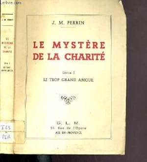 Bild des Verkufers fr LE MYSTERE DE LA CHARITE - LIVRE 1. LE TROP GRAND AMOUR zum Verkauf von Le-Livre