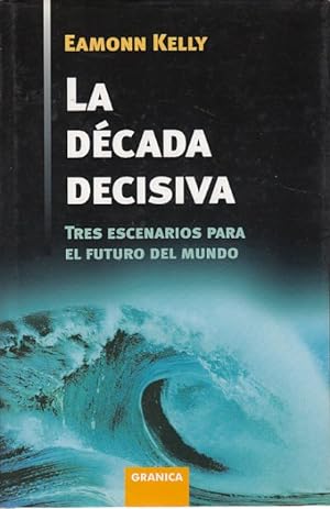 Seller image for LA DCADA DECISIVA. Tres escenarios para el futuro del mundo for sale by Librera Vobiscum