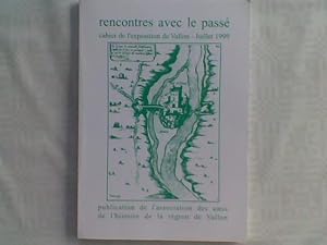 Rencontres avec le passé. Cahiers de l'exposition de Vallon, Juillet 1999