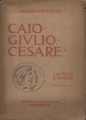 Seller image for Caio Giulio Cesare. La vita e l'opera nei tempi del I sec. a.Cr. che non furono suoi. for sale by FIRENZELIBRI SRL