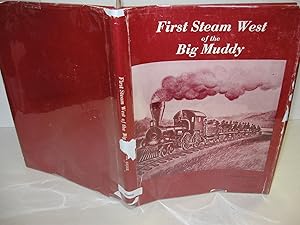 Bild des Verkufers fr First Steam West of the Big Muddy: (Signed First) zum Verkauf von Amber Unicorn Books