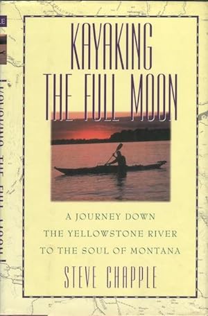 Seller image for Kayaking the Full Moon: A Journey Down the yellowstone River to the Soul of Montana for sale by Austin's Antiquarian Books