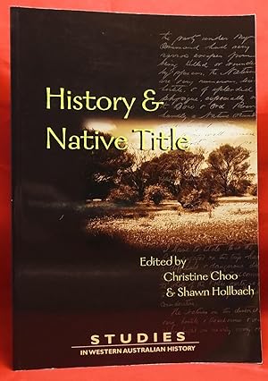 Seller image for History and Native Title: Contemporary Theoretical, Historiographical and Political Perspectives (Studies in Western Australian History No. 23) for sale by Wormhole Books