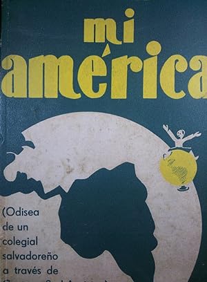 Mi América . Odisea de un colegial salvadoreño a través de Centro y Sud América