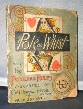 Pole On Whist With The Portland Rules, The Theory Of The Modern Scientific Game Of Whist from the...