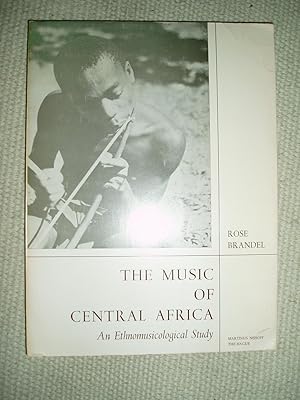 The Music of Central Africa : An Ethnomusicological Study: Former French Equatorial Africa, the F...