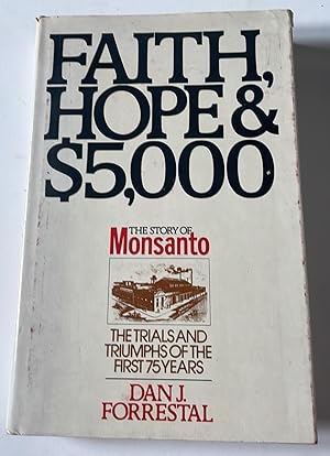 The story of Monsanto: Faith, hope and 5000 dollars the trials and triumphs of the first 75 years