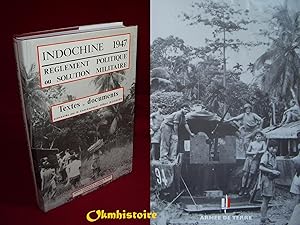 INDOCHINE 1947 - Réglement politique ou solution militaire . TEXTES et DOCUMENTS présentés par le...