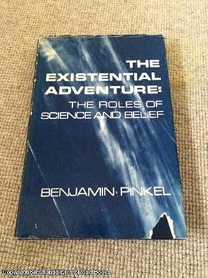 The Existential Adventure: The Roles of Science & Belief (1st ed hardback)