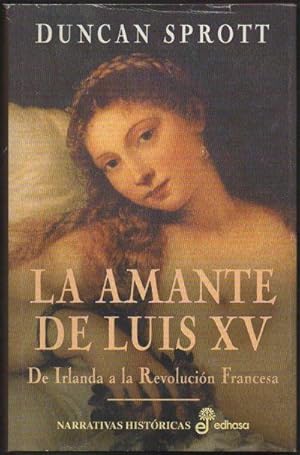 LA AMANTE DE LUIS XV. DE IRLANDA A LA REVOLUCION FRANCESA.