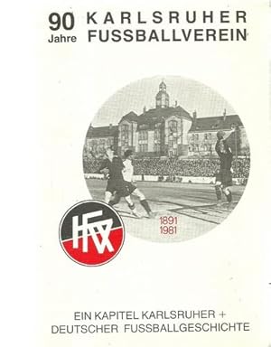 90 Jahre Karlsruher Fußballverein 1891-1981 (Ein Kapitel Karlsruher + Deutscher Fußballgeschichte)