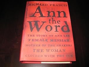 Seller image for Ann the Word: The Story of Ann Lee, Female Messiah, Mother of the Shakers, the Woman Clothed with the Sun for sale by By The Lake Books