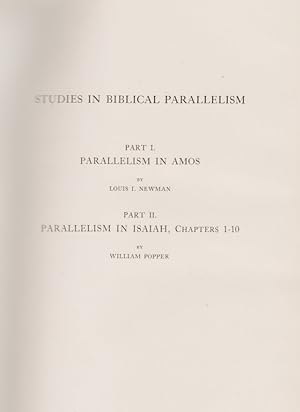 STUDIES IN BIBLICAL PARALLELISM. PT. I. PARALLELISM IN AMOS, BY LOUIS I. NEWMAN. PT II. PARALLELI...