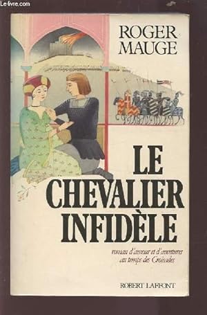 Seller image for LE CHEVALIER INFIDELE - ROMAN D'AMOUR ET D'AVENTURES AU TEMPS DES CROISADES. for sale by Le-Livre