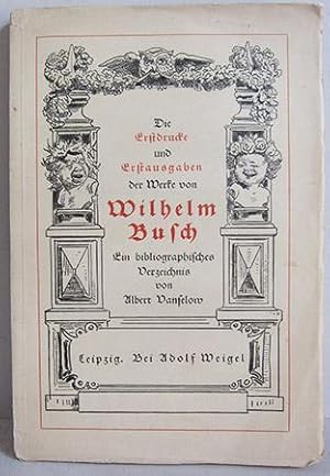 Die Erstdrucke und Erstausgaben der Werke von Wilhelm Busch - Ein bibliographisches Verzeichnis -...