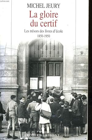 Immagine del venditore per LA GLOIRE DU CERTIF. LES TRESORS DES LIVRES D'ECOLES 1850-1950. venduto da Le-Livre