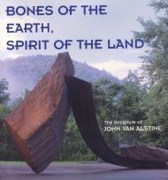 Imagen del vendedor de Bones of the Earth, Spirit of the Land - The Sculpture of John Van Alstine a la venta por Monroe Street Books