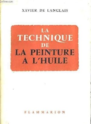 Seller image for LA TECHNIQUE DE LA PEINTURE A L'HUILE - HISTOIRE DU PROCEDE A L'HUILE DE VAN EYCK A NOS JOURS ELEMENTS RECETTES ET MANIPULATIONS PRATIQUE DU METIER . for sale by Le-Livre