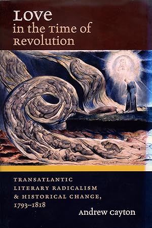 Love in the Time of Revolution: Transatlantic Literary Radicalism and Historical Change, 1793-1818