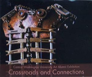 Seller image for Crossroads and Connections: Central Washington University Art Alumni Exhibition for sale by Shoestring Collectibooks