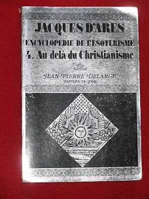 EncyclopÃ die de L'EsotÃ risme: Tome 4: Au delÃ du Christianisme