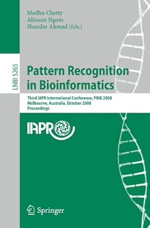 Seller image for Pattern Recognition in Bioinformatics : Third IAPR International Conference, PRIB 2008, Melbourne, Australia, October 15-17, 2008. Proceedings for sale by AHA-BUCH GmbH