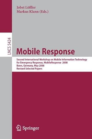 Seller image for Mobile Response : Second International Workshop on Mobile Information Technology for Emergency Responce 2008, Bonn, Germany, May 29-30, 2008, Revised Selected Papers for sale by AHA-BUCH GmbH