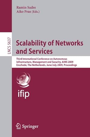 Bild des Verkufers fr Scalability of Networks and Services : Third International Conference on Autonomous Infrastructure, Management and Security, AIMS 2009 Enschede, The Netherlands, June 30 - July 2, 2009, Proceedings zum Verkauf von AHA-BUCH GmbH