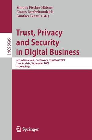 Bild des Verkufers fr Trust, Privacy and Security in Digital Business : 6th International Conference, TrustBus 2009, Linz, Austria, September 3-4, 2009, Proceedings zum Verkauf von AHA-BUCH GmbH