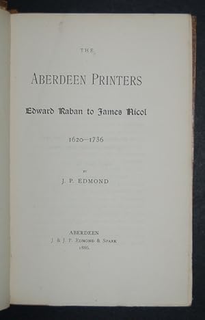 The Aberdeen Printers: Edward Raban to James Nicol 1620-1736.