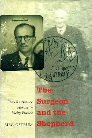 The Surgeon and the Shepherd: Two Resistance Heroes in Vichy France. Signed by the author.