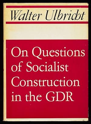 On Questions of Socialist Construction in the GDR. From Speeches and Essays.
