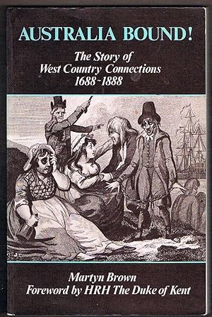 Imagen del vendedor de Australia Bound! The Story of West Country Connections 1688-1888 a la venta por Fine Print Books (ABA)