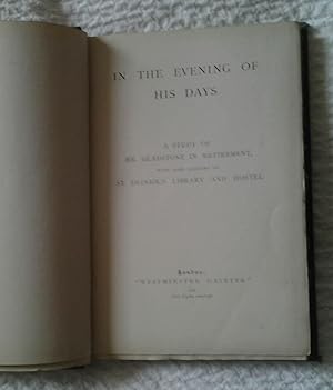 IN THE EVENING OF HIS DAYS. A Study of Mr. Gladstone in Retirement.