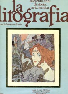 LA LITOGRAFIA (duecento anni di storia, arte, tecnica), Milano, Mondadori, 1983