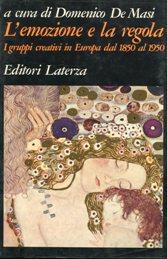L'EMOZIONE E LA REGOLA (i gruppi creativi in Europa dal 1850 al 1950), Bari, Laterza, 1989