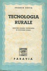 TECNOLOGIA RURALE (industrie agrarie, zootecnia ed economia rurale), Milano, Paravia