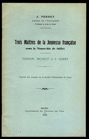 Trois maîtres de la jeunesse française sous la Monarchie de juillet. Ozanam, Michelet et E. Quinet