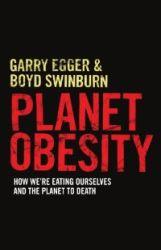 Planet Obesity: How We're Eating Ourselves and the Planet to Death