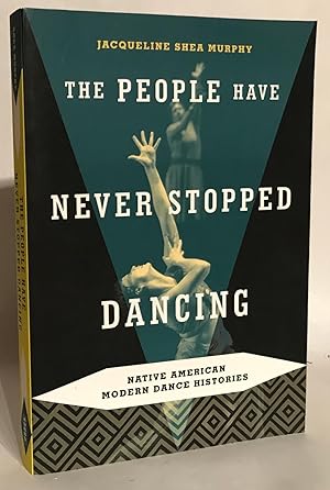 People Have Never Stopped Dancing. Native American Modern Dance Histories.