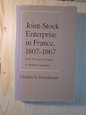 Seller image for Joint-Stock Enterprise in France, 1807-1867 : From Privileged Company to Modern Corporation for sale by Expatriate Bookshop of Denmark