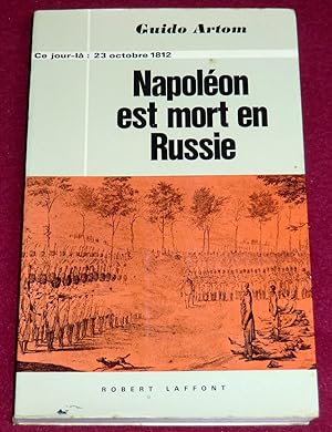 Seller image for NAPOLEON EST MORT EN RUSSIE (23 octobre 1812) for sale by LE BOUQUINISTE