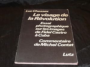 Le Visage De La Révolution. Essai Photographique Sur Les Images De Fidel Castro A Cuba. Commentai...