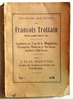 Analyse des actes de François Trottain, notaire royal, gardenote au Cap de la Madeleine, Champlai...