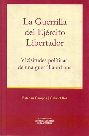 LA GUERRILLA DEL EJERCITO LIBERTADOR. Vicisitudes políticas de una guerrilla urbana