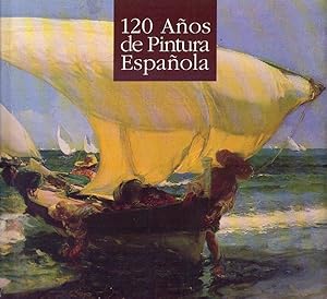 120 AÑOS DE PINTURA ESPAÑOLA. Muestra en conmemoración del Quinto Centenario del descubrimiento d...