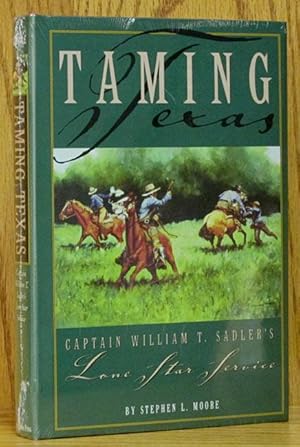 Seller image for Taming Texas: Captain william T. Sadler's Lone Star Service for sale by Schroeder's Book Haven