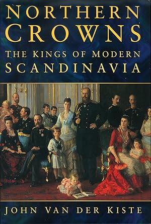 Northern Crowns: The Kings of Modern Scandinavia