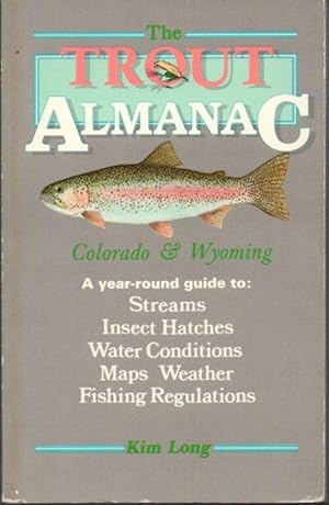 Immagine del venditore per The Trout Almanac: Colorado & Wyoming: A Year Round Guide To: Streams, Insect Hatches, Water Conditions, Maps, Weather, and Fishing Regulations venduto da Clausen Books, RMABA