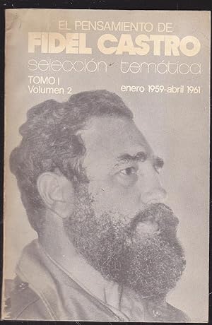 EL PENSAMIENTO DE FIDEL CASTRO Enero 1959 Abril 1961 Selección Temática TOMO I Volúmen 2